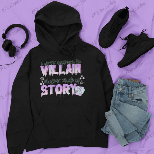 I Don't Mind Being the Villain in Your Made up Story Hoodie, Villain Themed Hoodie, Statement Hoodie, Unique Villain Hoodie, Women's Gift